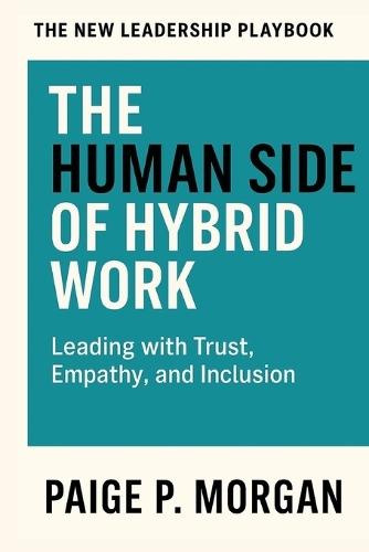 The Human Side of Hybrid Work: Leading with Trust, Empathy, and Inclusion