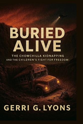 Buried Alive: The Chowchilla Kidnapping and the Children's Fight for Freedom