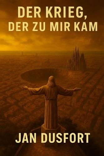 Der Krieg, Der Zu Mir Kam: Eine Postapokalyptische Science-Fiction Über Überleben, Krieg Und Hoffnung. Wie Weit Würden Sie Gehem, Um Zu Überleben?
