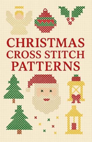 Christmas Cross Stitch Patterns: Festive Holiday Designs - Santa, Snowman, Angels, Trees & More