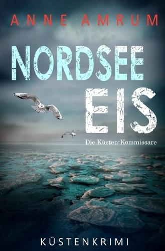 Nordsee Eis - Die Küstenkommissare: Küstenkrimi Nordseekrimi