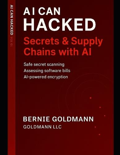 AI Can Hacked: Secrets & Supply Chains: The Complete Guide to Supply Chain Security and Secrets Management with Artificial Intelligence