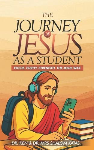 The Journey of Jesus as a Student: Focus. Purity. Strength. The Jesus Way.