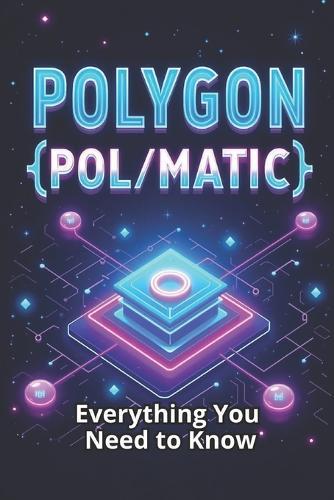 Polygon (POL/MATIC) Everything You Need to Know: A comprehensive guide to the world of Polygon - one of the most powerful Layer 2 platforms for Ethereum
