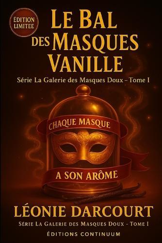Le bal des Masques Vanille: Cosy mystery gourmand, un masque vanillé remplacé, un parfum qui ment.