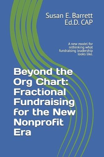Beyond the Org Chart: Fractional Fundraising for the New Nonprofit Era: A new model for rethinking what fundraising leadership looks like.