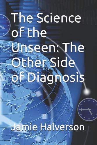 The Science of the Unseen: The Other Side of Diagnosis