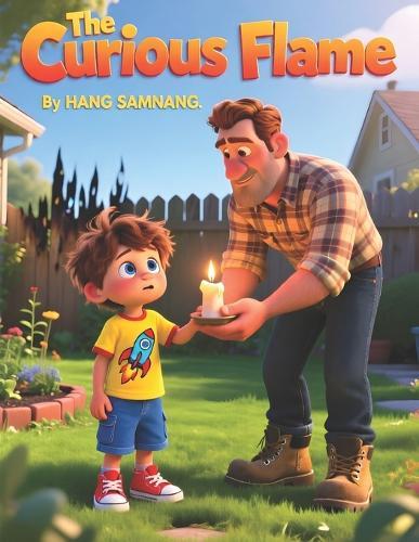The Curious Flame: A Heartwarming Children's Story About Safety, Responsibility, and Making Better Choices