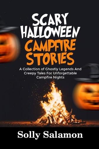 Scary Halloween Campfire Stories: A Collection of Ghostly Legends and Creepy Tales For Unforgettable Campfire Night