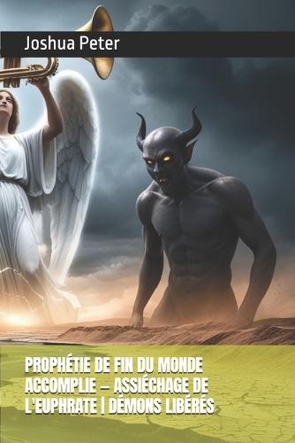 Prophétie de Fin Du Monde Accomplie - Assiéchage de l'Euphrate Démons Libérés