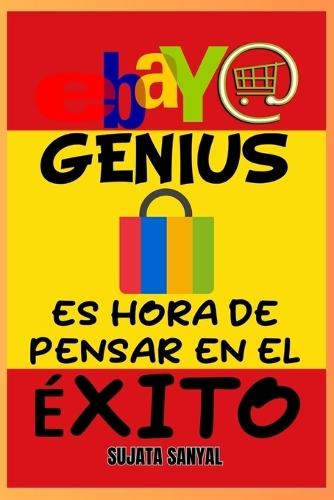 eBay Genius: Maestro del comercio electrónico (Edición 2024-2025), La guía completa para aprender a empezar a vender, hacer crecer su tienda, maximizar las ganancias y ser un empresario exitoso.