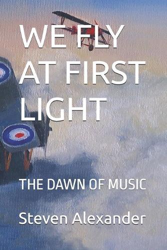 We Fly at First Light: The Dawn of Music