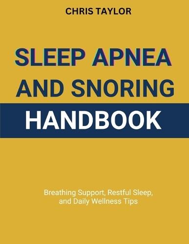 Sleep Apnea & Snoring Handbook: Breathing Support, Restful Sleep, and Daily Wellness Tips