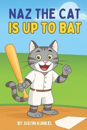 Naz The Cat Is Up To Bat: A Fun Early Reader Baseball Story About Perseverance, Practice, and Never Giving Up