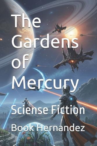 The Gardens of Mercury: Sciense Fiction