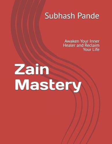 Zain Mastery: Awaken Your Inner Healer and Reclaim Your Life