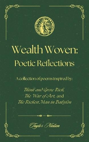 Wealth Woven: Poetic Reflections: A collection of poems inspired by Think and Grow Rich, The War of Art, and The Richest Man in Babylon