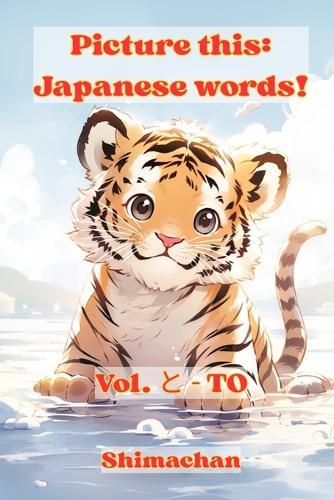 Picture this: Japanese words! Vol. と - TO: For Absolute Beginners: A Visual Guide to Japanese Pronunciation & Pitch Accent