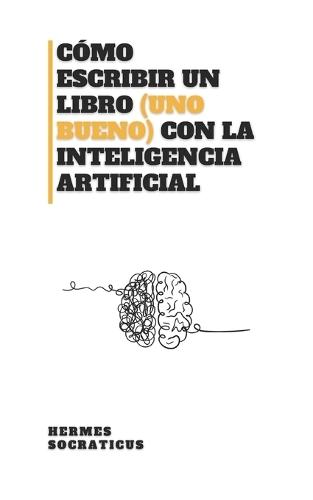 Cómo Escribir un Libro (uno Bueno) con la Inteligencia Artificial