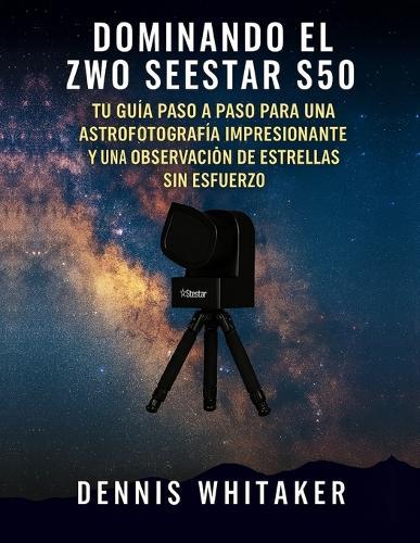 Dominando el ZWO Seestar S50: Tu guía paso a paso para una astrofotografía impresionante y una observación de estrellas sin esfuerzo