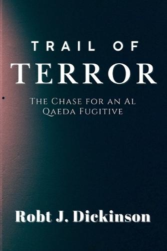Trail of Terror: The Chase for an Al Qaeda Fugitive