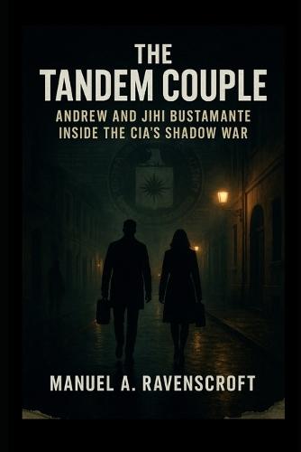 The Tandem Couple: Andrew and Jihi Bustamante Inside the CIA's Shadow War