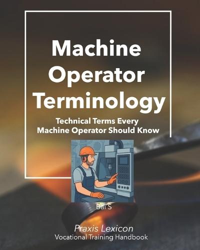 Machine Operator Terminology: Technical Terms Every Machine Operator Should Know
