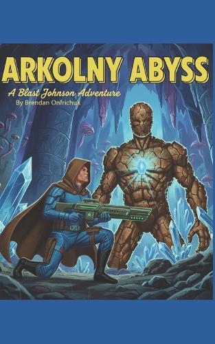 Arkolny Abyss: A Blast Johnson Adventure