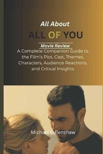 All About: All Of You movie Review: A Complete Companion Guide to the Film's Plot, Cast, Themes, Characters, Audience Reactions, and Critical Insights