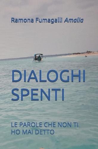 Dialoghi Spenti: Le Parole Che Non Ti Ho Mai Detto