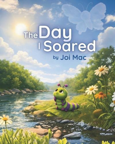 The Day I Soared: Because believing in yourself changes everything