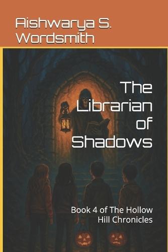 The Librarian of Shadows: Book 4 of The Hollow Hill Chronicles