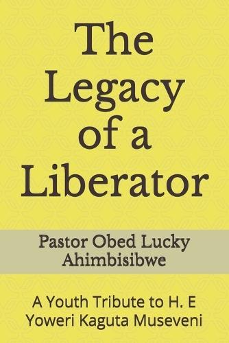 The Legacy of a Liberator: A Youth Tribute to H. E Yoweri Kaguta Museveni