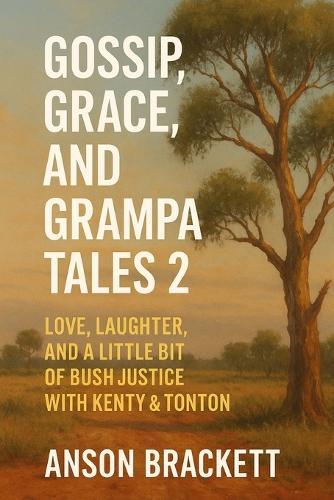 Gossip, Grace, and Grampa Tales 2: Love, Laughter, and a Little Bit of Bush Justice with Kenty & Tonton