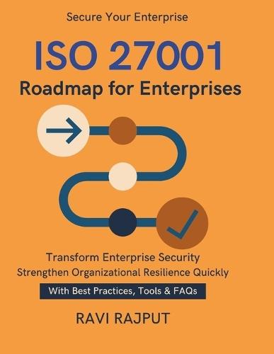 ISO 27001 Roadmap for Enterprises: Achieving ISO 27001 Step by Step Simplifying Security Compliance ISO 27001 documentation and policies guide ISO 27001 continuous improvement strategies From