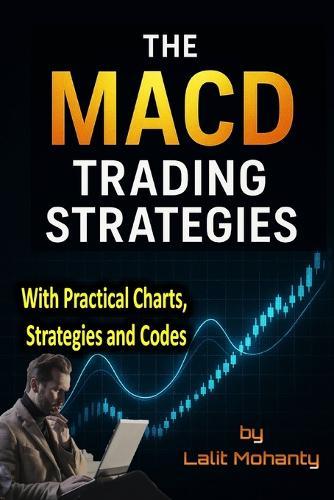 The MACD Trading Strategies: With Practical Charts, Strategies and Codes