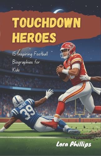 Touchdown Heroes: 15 Inspiring Football Biographies for Kids