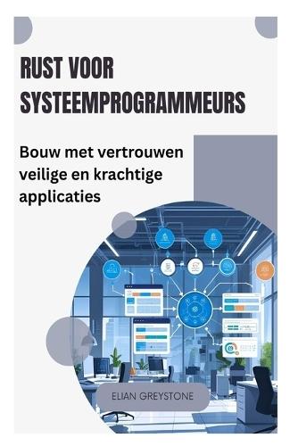 Rust voor systeemprogrammeurs: Bouw met vertrouwen veilige en krachtige applicaties