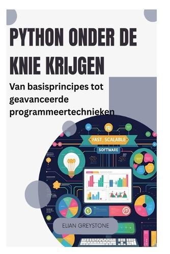 Python onder de knie krijgen: Van basisprincipes tot geavanceerde programmeertechnieken