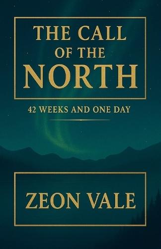 The Call of the North - 42 Weeks and One Day