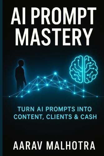 AI Prompt Mastery: Turn AI Prompts into Content, Clients & Cash