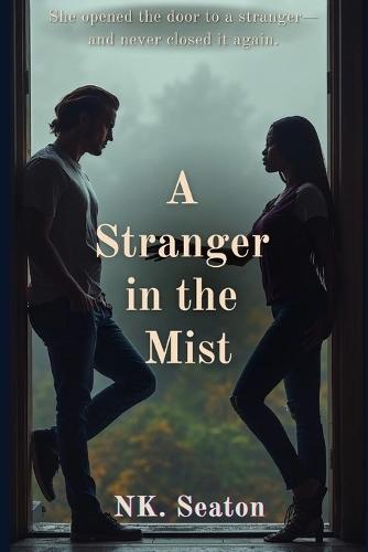 A Stranger in the Mist: She opened the door to a stranger-and never closed it again.