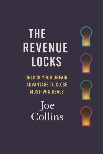The Revenue Locks: Unlock Your Unfair Advantage to Close Must-Win Deals
