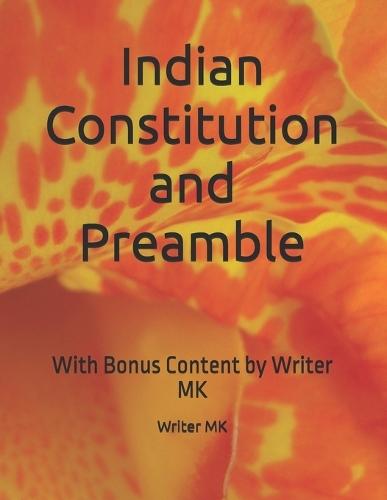 Indian Constitution and Preamble: With Bonus Content by Writer MK
