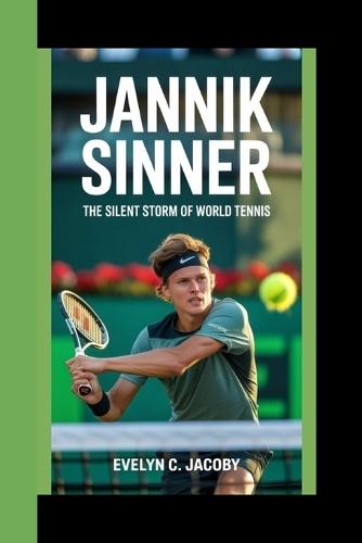 Jannik Sinner: The Silent Storm Of World Tennis