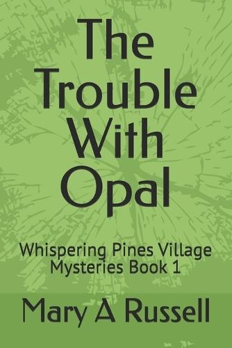 The Trouble With Opal: Whispering Pines Village Mysteries Book 1