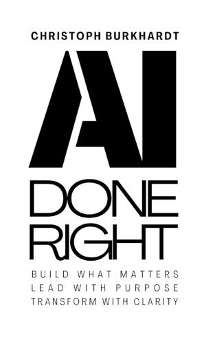 AI Done Right: Build what matters, lead with purpose, transform with clarity