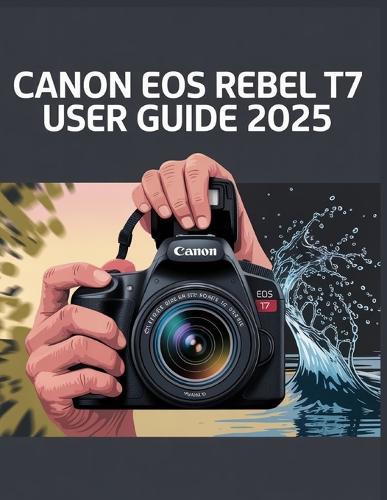 Canon EOS Rebel T7 User Guide 2025