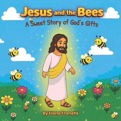 Jesus And The Bees: A Sweet Story of God's Gifts