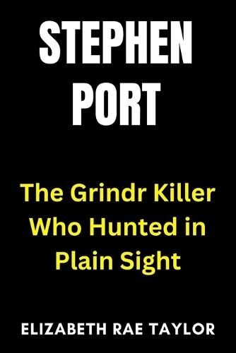 Stephen Port: The Grindr Killer Who Hunted in Plain Sight
